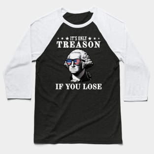 Its Only Treason If You Lose Baseball T-Shirt
